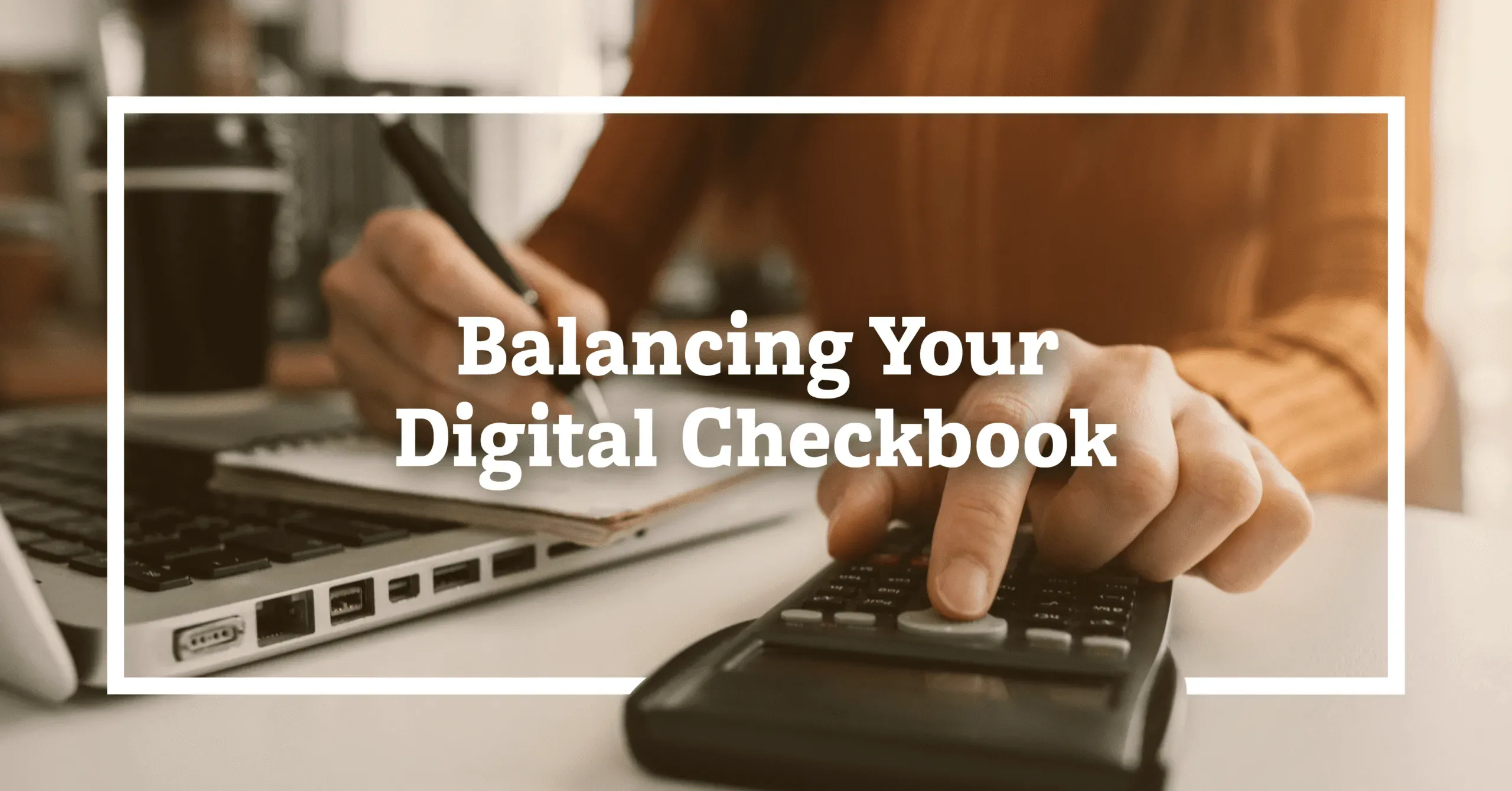 Balancing Your Digital Checkbook