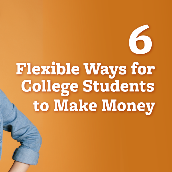 6 Flexible Ways for College Students to Make Money