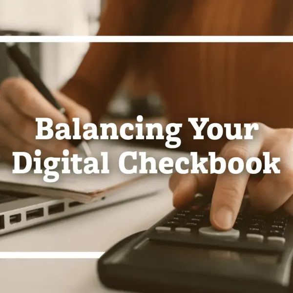 Balancing Your Digital Checkbook