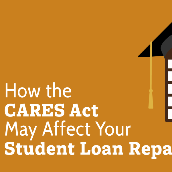 How the CARES Act May Affect Your Student Loan Repayment
