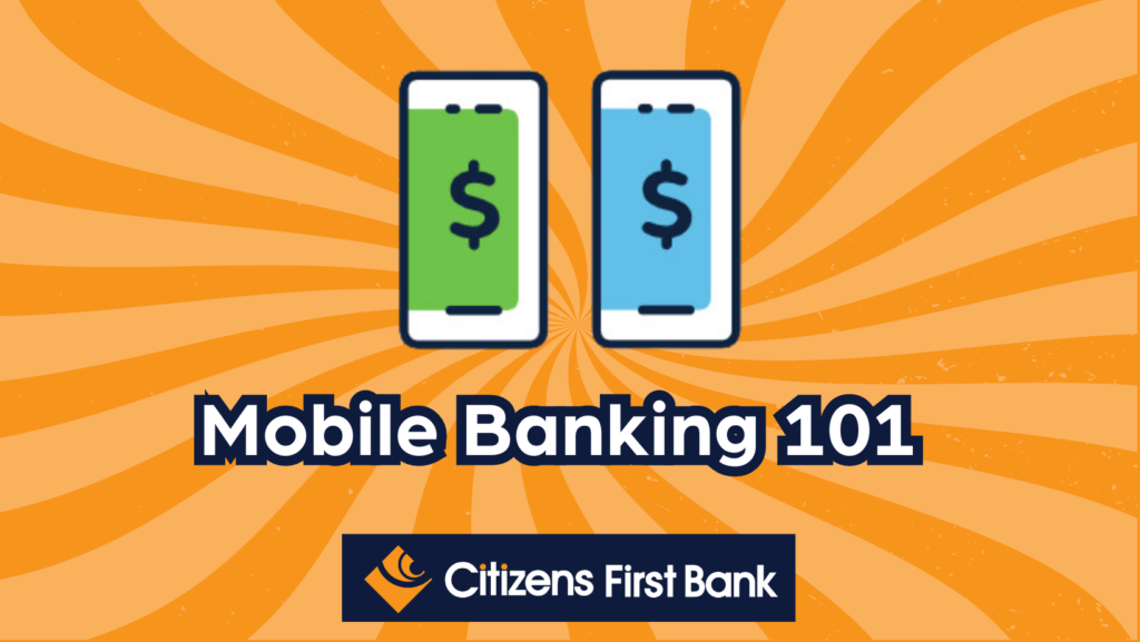 Mobile Banking 101 spiral graphic hosting Citizens First bank logo below a graphic containing two cellphones with dollar signs inside them.